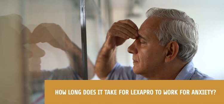 How Long Does it Take for Lexapro to Work for Anxiety