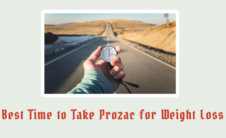 Best Time of Day to Take Prozac for Weight Loss