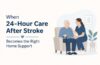 24-Hour Care After Stroke Becomes